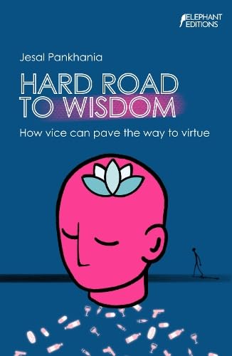 Hard Road To Wisdom: How vice can pave the way to virtue