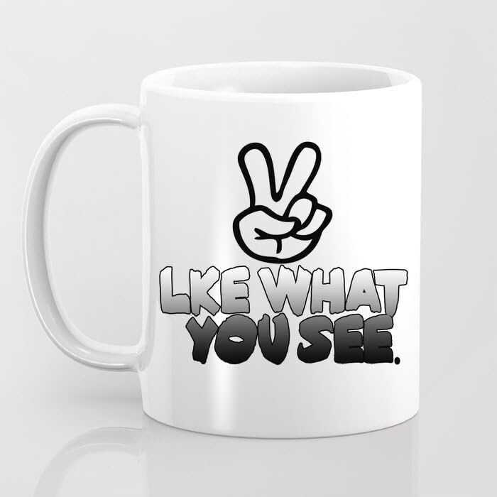 MUGSMAFIA LKE What You See Classic 11 Oz Coffee Mug Cup Printed Coffee and Tea Ceramic Mug- 11OZ Ceramic Coffee Mug