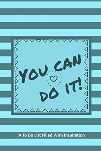A To Do List Filled With Inspiration: Best Notebook Planner to Help You Get Stuff Done: Weekly and Daily Checklist Productivity Journal with Motivational Quotes