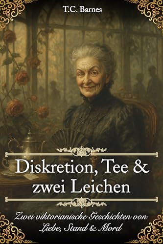 Diskretion, Tee und zwei Leichen: Zwei viktorianische Geschichten von Liebe, Stand & Mord (Im Schatten der Herrenhäuser – Von Liebe und Mord im viktorianischen England)