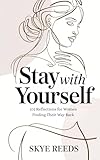 Stay with Yourself: 101 Reflections for Women Finding Their Way Back