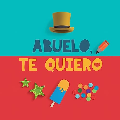 Abuelo, te quiero: Un regalo para abuelos: un libro personalizable, un recuerdo memorable para el niño y su abuelo. Regalo original para abuelos. Libro para rellenar (Spanish Edition)