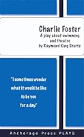 Charlie Foster, A Play about Swimming and Theatre 0876024193 Book Cover