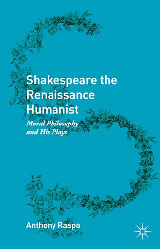 Shakespeare the Renaissance Humanist: Moral Philosophy and His Plays