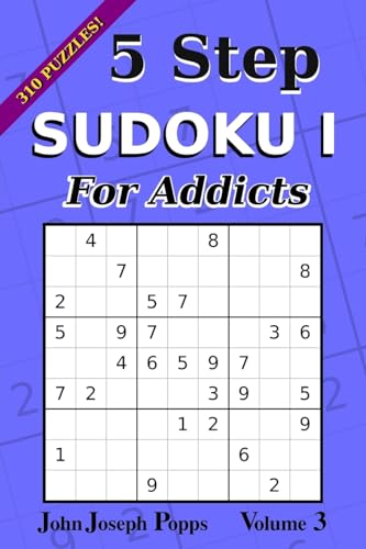 5 Step Sudoku I For Addicts Vol 3: 310 Puzzles! Easy, Medium, Hard, and Unfair Levels - Sudoku Puzzle Book