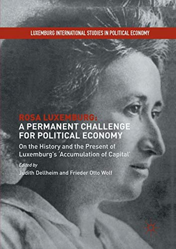 Rosa Luxemburg: A Permanent Challenge for Political Economy: On the History and the Present of Luxemburg's 'Accumulation of Capital' (Luxemburg International Studies in Political Economy)