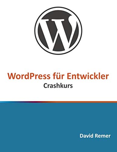 WordPress für Entwickler: Crashkurs WordPress für Entwickler: Crashkurs