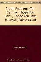 Credit Problems You Can Fix, Those You Can'T, Those You Take to Small Claims Court 0962344605 Book Cover