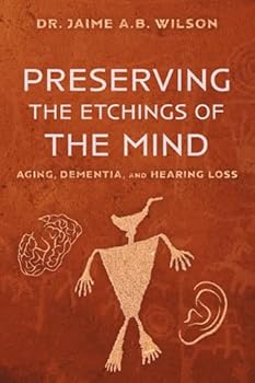 Paperback Preserving the Etchings of the Mind: Aging, Dementia, and Hearing Loss Book
