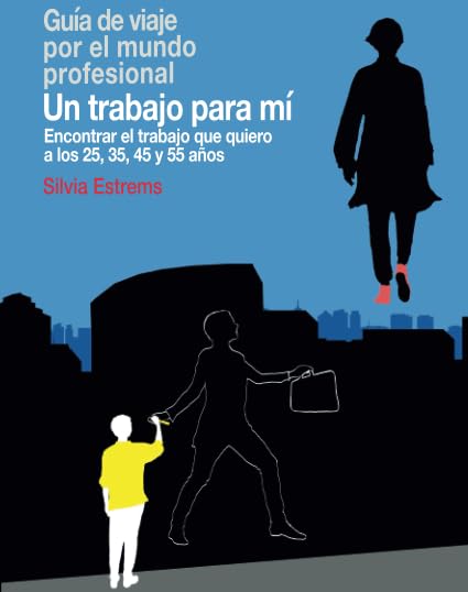 Un trabajo para mí: Encontrar el trabajo que quiero a los 25, 35, 45 y 55 años