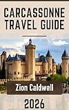 Carcassonne Travel Guide : From The Citadel To The Canal: The Ultimate Carcassonne Experience (World Tour Book 13)