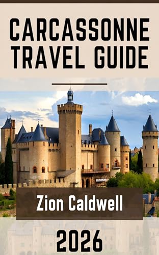 Carcassonne Travel Guide : From The Citadel To The Canal: The Ultimate Carcassonne Experience (World Tour Book 13)