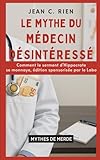  Le mythe du médecin désintéressé: Comment le serment d’Hippocrate se monnaye, édition sponsorisée par le labo