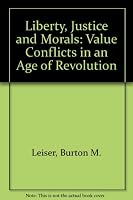 Liberty, Justice and Morals: Value Conflicts in an Age of Revolution 0023695005 Book Cover