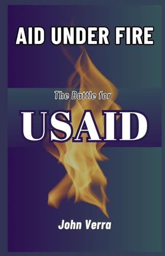 Aid Under Fire: The Battle for USAID