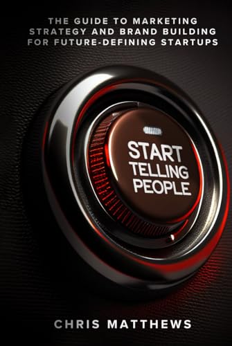 Start Telling People: The Guide to Marketing St... B0CQM2CHQM Book Cover