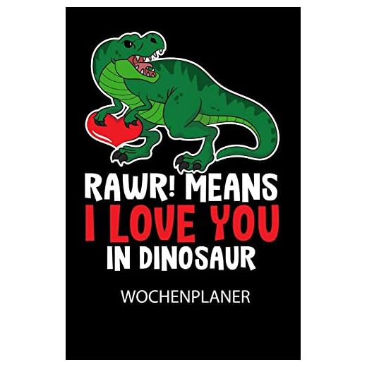 RAWR! Means I LOVE YOU in Dinosaur - Wochenplaner: Klassischer Planer für deine täglichen To Do's (Ohne Datum, um auch mitten im Jahr anzufangen) - ... deine Tage mit dem Fokus auf dein Ziel!