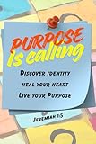 raydeen shogun  Purpose is Calling: Discover Identity,Heal your heart,Live your Purpose Jeremiah 1:5
