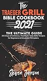The Traeger Grill Bible Cookbook 2021: 365 Days of Delicious, Healthy and Tasty BBQ Recipes for...
