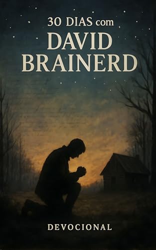 30 Dias com David Brainerd: um devocional baseado no diário original de Brainerd