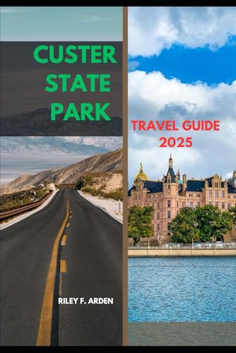 CUSTER STATE PARK TRAVEL GUIDE 2025 (Epic Journeys 2025: The...