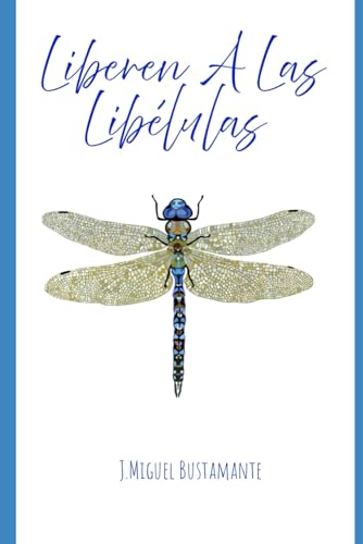 Liberen A Las Libélulas (Spanish Edition)