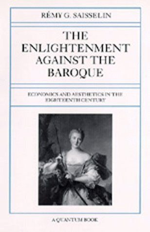 The Enlightenment Against the Baroque: Economics and Aesthetics in the Eighteenth Century (Volume 32) (Quantum Books)