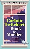 A Curtain Twitcher's Book of Murder: Darkly funny, quirky and surprising -- discover the debut readers are loving!