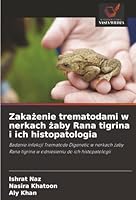 Zakazenie trematodami w nerkach zaby Rana tigrina i ich histopatologia (Polish Edition) 6208794544 Book Cover