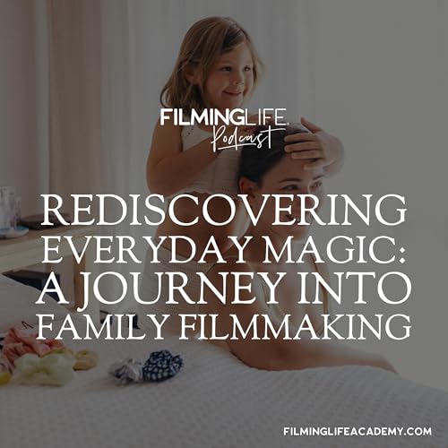 Rediscovering Everyday Magic: A Journey into Family Filmmaking Podcast Por arte de portada