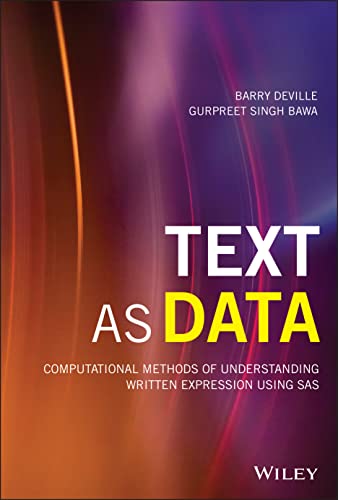 Text as Data: Computational Methods of Understanding Written Expression Using SAS (Wiley and SAS Business Series) view 2