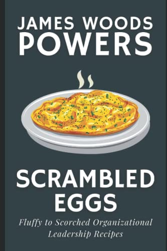 Scrambled Eggs: fluffy to scorched organizational leadership recipes