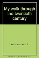 My walk through the twentieth century B0006P40KA Book Cover