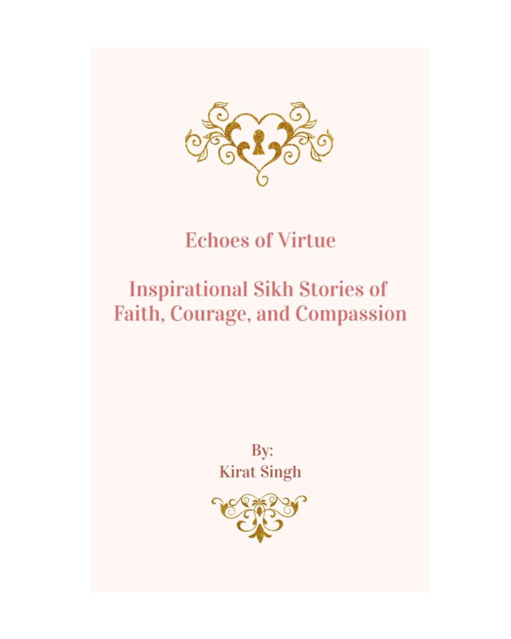 Echoes of Virtue: Inspirational Sikh Stories of Faith, Courage, and Compassion (Sikh Gurus: Enlightening Tales of Spiritual Wisdom)