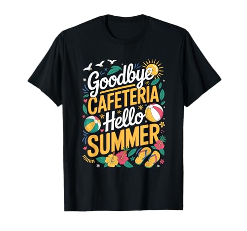 Goodbye Cafeteria Hello Summer Lunch Lady Last Day Of School T-Shirt