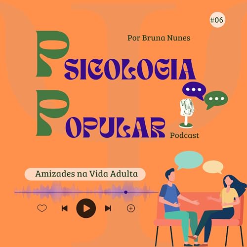 #06 Amizades na Vida Adulta