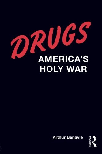 [Drugs: America's Holy War] [By: Benavie, Arthur] [December, 2008]