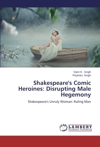 Shakespeare's Comic Heroines: Disrupting Male Hegemony: Shakespeare's ...