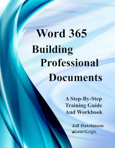 Word 365 - Building Professional Documents: Supports Word 2016 and 2019