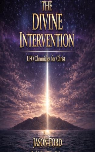 The Divine Intervention: UFO Chronicles for Christ