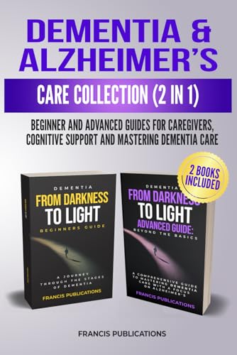 Dementia & Alzheimer's Care Collection (2-In-1): Beginner's and Advanced Guides