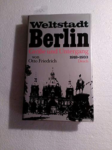 Weltstadt Berlin. Größe und Untergang 1918-1933