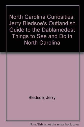 North Carolina Curiosities: Jerry Bledsoe's Outlandish Guide to the Dablamedest