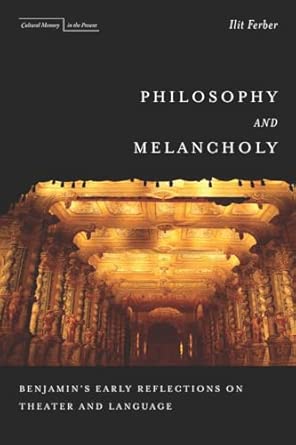 Philosophy and Melancholy: Benjamin's Early Reflections on Theater and Language New Edition book cover