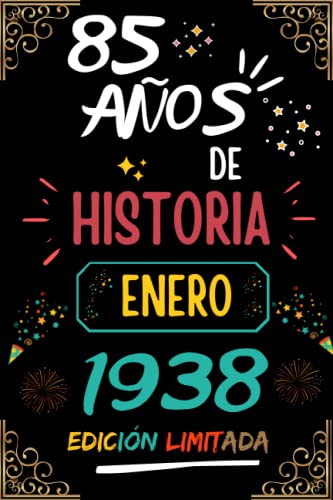 CUADERNO, 85 AÑOS DE HISTORIA ENERO 1938 EDICIÓN LIMITADA: Regalo de 85 cumpleaños para mujeres y hombres, ideas de 85 cumpleaños... un cumpleaños... ... regalo de 85 cumpleaños para él/ella.