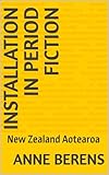  Installation in Period Fiction : New Zealand Aotearoa (English Edition)