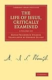 The Life of Jesus, Critically Examined 3 Volume Set (Cambridge Library Collection - Religion)