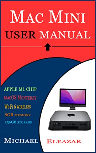 MAC MINI USER MANUAL: The Comprehensive User Guide For Effective Setup And Operation Of Your Apple Mac Mini Device (English Edition)