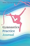 Gymnastics Practice Journal: Gymnastics Training Log Journal & Tracker for Girl Gymnasts| Perfect Daily Diary Notebook for Meets and Record Training