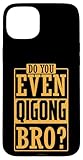 Hülle für iPhone 15 Plus Machst du überhaupt Qigong, Bruder?